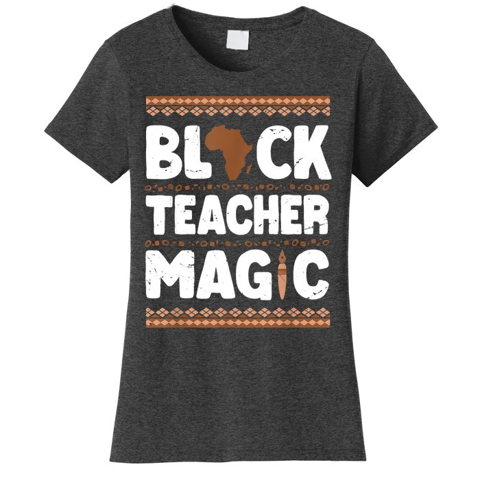 Black Teacher Magic Teacher Black History Month Women's T-Shirt