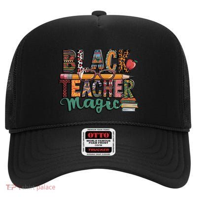 Black Teacher Magic Empowert And Pride Gift High Crown Mesh Back Trucker Hat