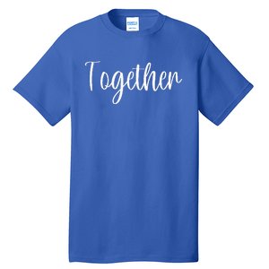 Better Together Matching Family Couples Lovers Tall T-Shirt