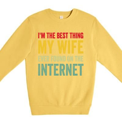 Best Thing My Wife Ever Found On The Internet Funny Husband Cool Gift Premium Crewneck Sweatshirt