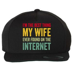 Best Thing My Wife Ever Found On The Internet Funny Husband Cool Gift Wool Snapback Cap