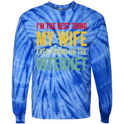 Best Thing My Wife Ever Found On The Internet Funny Husband Cool Gift Tie-Dye Long Sleeve Shirt