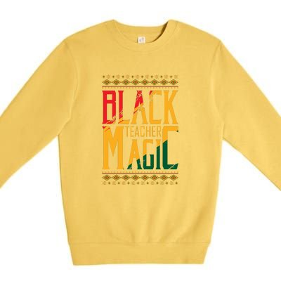 Black Teacher Magic Black History Month Gift Premium Crewneck Sweatshirt