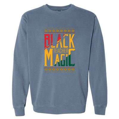 Black Teacher Magic Black History Month Gift Garment-Dyed Sweatshirt