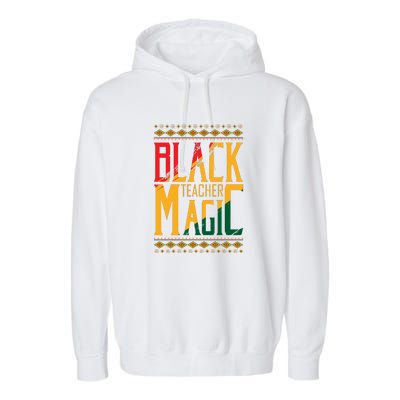 Black Teacher Magic Black History Month Gift Garment-Dyed Fleece Hoodie