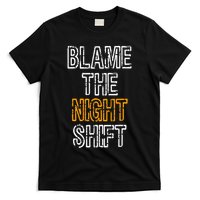 Blame The Night Shift For Daytime Shifters T-Shirt