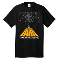 Bowler That One Pin That Just Hates You Funny Bowling Tall T-Shirt