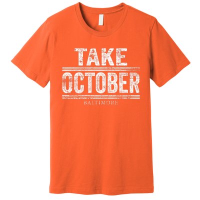 Baltimore Take October Premium T-Shirt