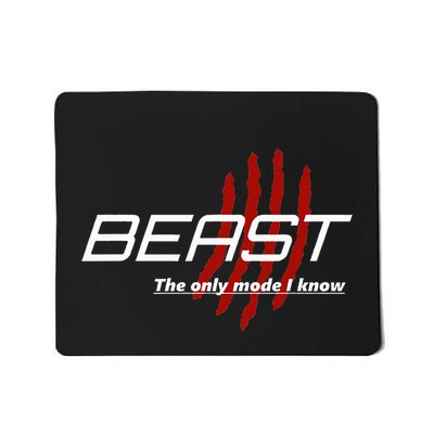 Beast The Only Mode I Know Mousepad