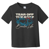 Brandon Tear Off The Roof Merch Lake Totf Gift Toddler T-Shirt