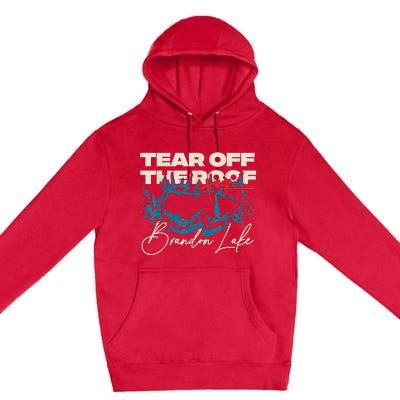 Brandon Tear Off The Roof Merch Lake Totf Premium Pullover Hoodie