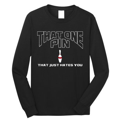 Bowling That One Pin That Just Hates You Funny Bowler Long Sleeve Shirt