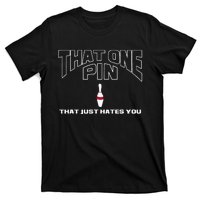 Bowling That One Pin That Just Hates You Funny Bowler T-Shirt