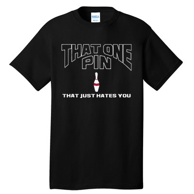 Bowling That One Pin That Just Hates You Funny Bowler Tall T-Shirt