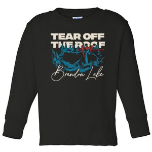 Brandon Tear Off The Roof Merch Lake Totf Toddler Long Sleeve Shirt