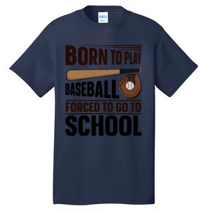 Born To Play Baseball Forced To Go To School Baseball Gift Tall T-Shirt