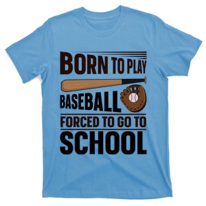 Born To Play Baseball Forced To Go To School Baseball Gift T-Shirt