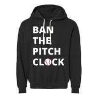 Ban The Pitch Clock In Baseball Show Your Support Garment-Dyed Fleece Hoodie