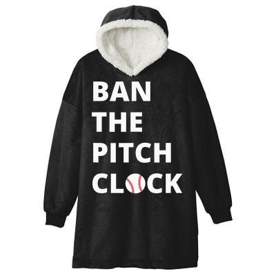 Ban The Pitch Clock In Baseball Show Your Support Hooded Wearable Blanket