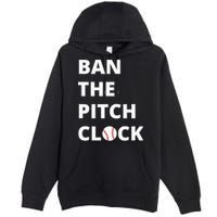 Ban The Pitch Clock In Baseball Show Your Support Premium Pullover Hoodie