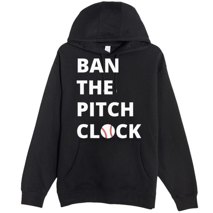 Ban The Pitch Clock In Baseball Show Your Support Premium Pullover Hoodie