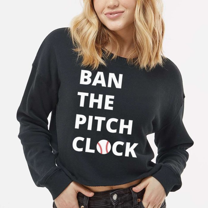Ban The Pitch Clock In Baseball Show Your Support Cropped Pullover Crew