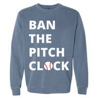 Ban The Pitch Clock In Baseball Show Your Support Garment-Dyed Sweatshirt
