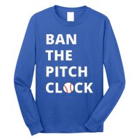 Ban The Pitch Clock In Baseball Show Your Support Long Sleeve Shirt