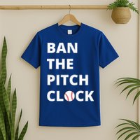 Ban The Pitch Clock In Baseball Show Your Support T-Shirt