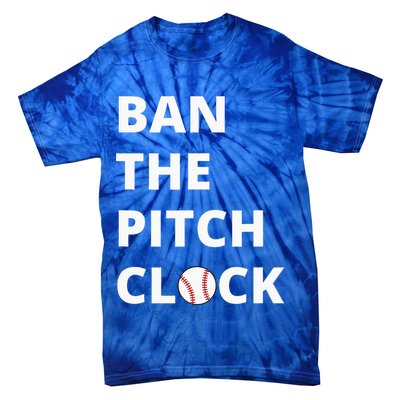 Ban The Pitch Clock In Baseball Show Your Support Tie-Dye T-Shirt