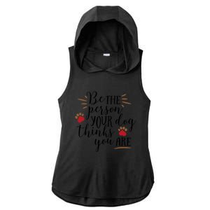 Be The Person Your Dog Thinks You Are Ladies PosiCharge Tri-Blend Wicking Draft Hoodie Tank