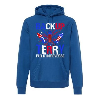 Backup Terry Put It In Reverse Funny 4th Of July Patriotic Gift Premium Hoodie