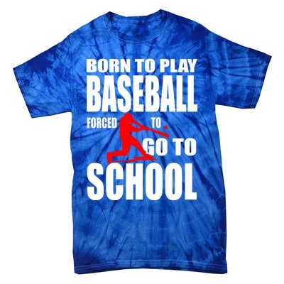 Born To Play Baseball Forced To Go To School Gift Cool Gift Tie-Dye T-Shirt