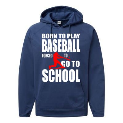 Born To Play Baseball Forced To Go To School Gift Cool Gift Performance Fleece Hoodie