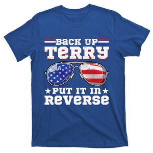 Backup Terry Put It In Reverse Funny 4th Of July Patriotic Funny Gift T-Shirt