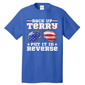 Backup Terry Put It In Reverse Funny 4th Of July Patriotic Funny Gift Tall T-Shirt