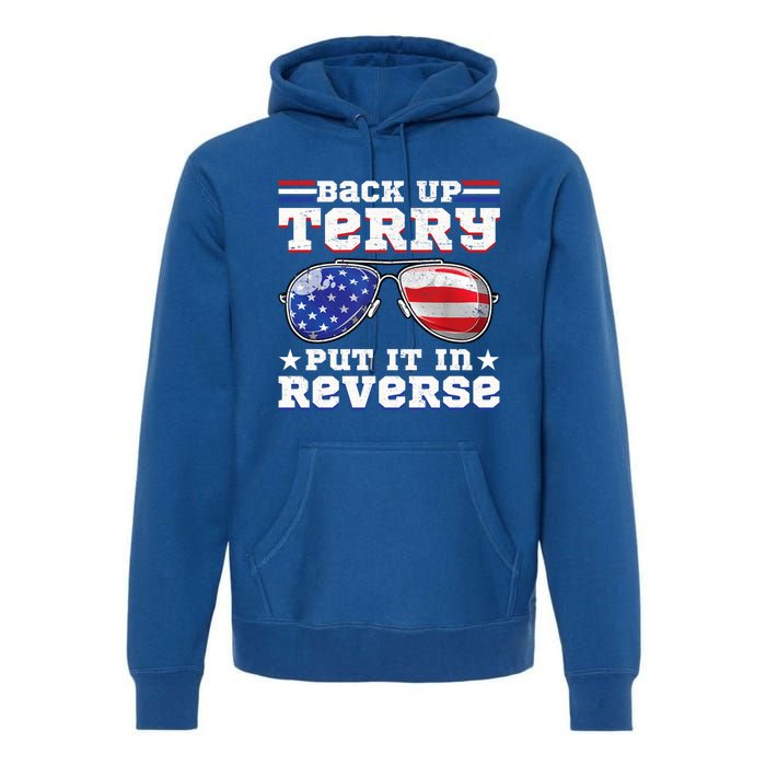 Backup Terry Put It In Reverse Funny 4th Of July Patriotic Funny Gift Premium Hoodie