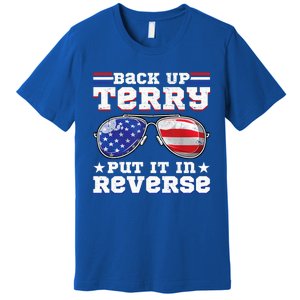 Backup Terry Put It In Reverse Funny 4th Of July Patriotic Funny Gift Premium T-Shirt