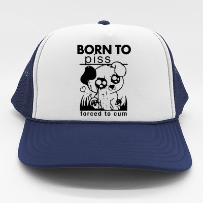 Born To Piss Forced To Cum Funny Dog Trucker Hat