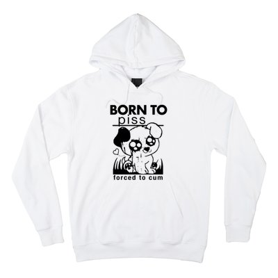 Born To Piss Forced To Cum Funny Dog Hoodie