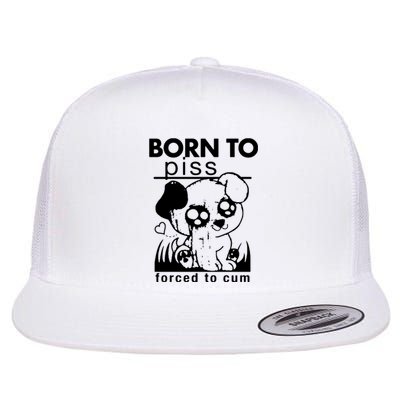 Born To Piss Forced To Cum Funny Dog Flat Bill Trucker Hat