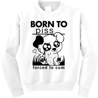 Born To Piss Forced To Cum Funny Dog Kids Sweatshirt