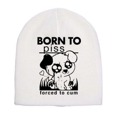 Born To Piss Forced To Cum Funny Dog Short Acrylic Beanie