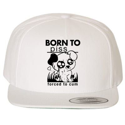 Born To Piss Forced To Cum Funny Dog Wool Snapback Cap