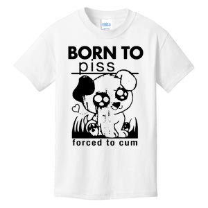 Born To Piss Forced To Cum Funny Dog Kids T-Shirt