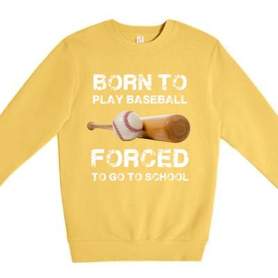 Born To Play Baseball Forced To Go To School Graphic Gift Premium Crewneck Sweatshirt