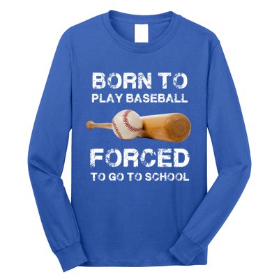 Born To Play Baseball Forced To Go To School Graphic Gift Long Sleeve Shirt