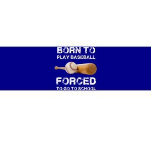 Born To Play Baseball Forced To Go To School Graphic Gift Bumper Sticker