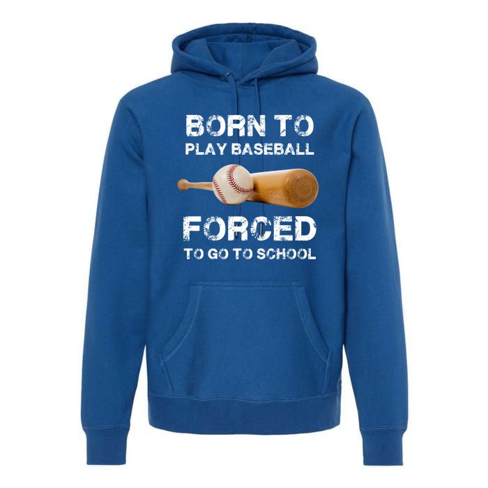 Born To Play Baseball Forced To Go To School Graphic Gift Premium Hoodie