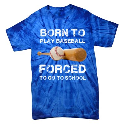 Born To Play Baseball Forced To Go To School Graphic Gift Tie-Dye T-Shirt